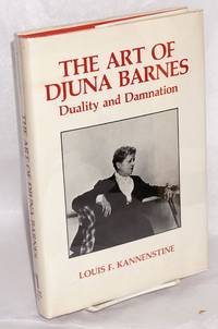 The Art of Djuna Barnes: duality and damnation by Louis F Kannenstine - First Edition - 1977 - from Bolerium Books Inc., ABAA/ILAB (SKU: 216705)