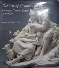 The Art of Ceramics:  European Ceramic Design 1500-1830