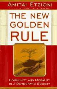 The New Golden Rule : Morality and Community in a Democratic Society