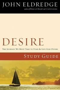 Desire : The Journey We Must Take to Find the Life God Offers