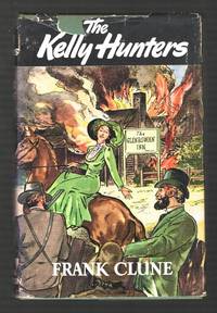 The Kelly Hunters: The Authentic, Impartial History of the Life and Times  of Edward Kelly, the Ironclad Outlaw [*SIGNED*]