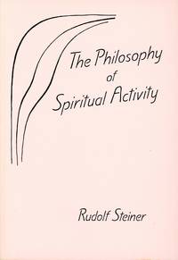 The Philosophy of Spiritual Activity: Basic Features of a Modern World View by STEINER, Rudolf - 1986