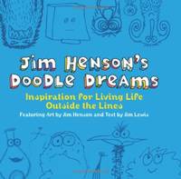 Jim Henson's Doodle Dreams: Inspiration for Living Life Outside the Lines