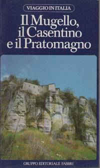 IL MUGELLO IL CASENTINO E IL PRATOMAGNO - VIAGGIO IN ITALIA    ED, FABBRI - 