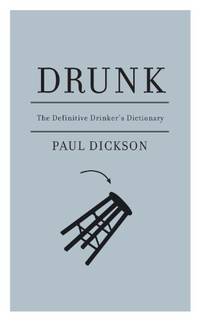 Drunk: The Definitive Drinker's Dictionary