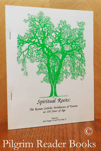 Spiritual Roots, The Roman Catholic Archdiocese of Toronto at 150 Years of  Age. de Duggan, John, SJ and Terry Fay, SJ. (editors) - 1991