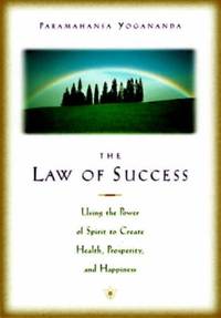 The Law of Success: Using the Power of Spirit to Create Health, Prosperity, and Happiness