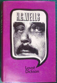 H. G. Wells His Turbulent Life and Times by Lovat Dickson - 1971