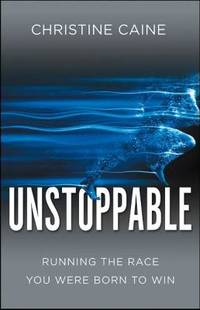 Unstoppable : Running the Race You Were Born to Win