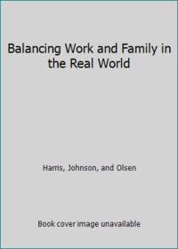 Balancing Work and Family in the Real World by Harris, Johnson, and Olsen - 2010