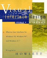 Visual Interface Design for Windows: Effective User Interfaces for Windows 95, Windows NT, and...
