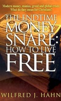 The Endtime Money Snare : How to Live Free by Wilfred J. Hahn - 2002