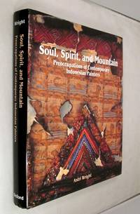 Soul, Spirit, and Mountain: Preoccupations of Contemporary Indonesian Painters by Astri Wright - First Printing of the First Edition - 1994 - from Renaissance Books (SKU: 14884)