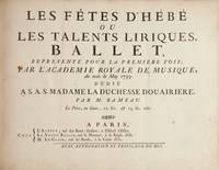 Les Fêtes d'Hébé ou Les Talents Liriques, Ballet, Representé pour la Premiere Fois, par L'Academie Royale de Musique, Au mois de May 1739. Dédié a S.A.S. Madame La Duchesse Douairiere, ... Le Prix, en blanc, 12. liv. & 14. liv. relié. [Condensed score]