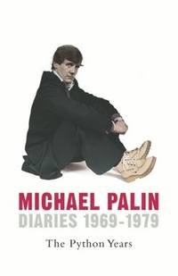 MICHAEL PALIN DIARIES 1969-1979: THE PYTHON YEARS