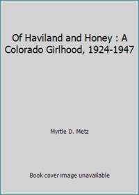 Of Haviland and Honey : A Colorado Girlhood, 1924-1947