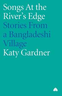 Songs At The River's Edge: Stories From A Bangladeshi Village