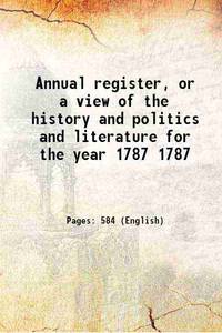 Annual register, or a view of the history and politics and literature for the year Volume 1787 1758 by Anonymous - 2017