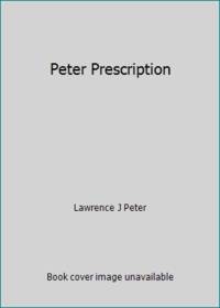 The Peter Prescription: How to Make Things Go Right