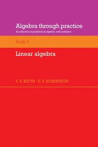 Algebra Through Practice: Volume 4, Linear Algebra: A Collection of Problems in Algebra with...