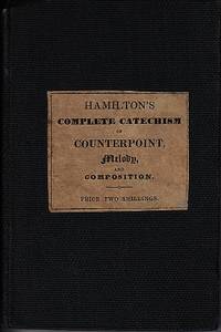 Hamilton's Complete Catechism of Counterpoint, Melody, and Composition; Illustrated With...