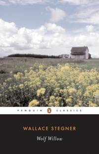 Wolf Willow : A History, a Story, and a Memory of the Last Plains Frontier