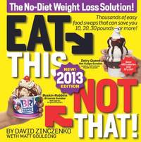 Eat This Not That! 2013 : The No Diet Weight Loss Solution