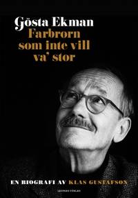 Gösta Ekman.  Farbrorn som inte vill va' stor.