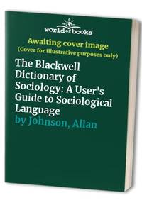 Blackwell Dictionary of Sociology: A User's Guide to Sociological Language