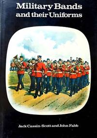 Military Bands And Their Uniforms by Cassin-Scott Jack; Fabb John - 1978