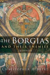 The Borgias and Their Enemies : 1431-1519