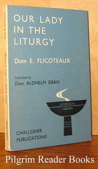 Our Lady in the Liturgy. by Dom E Flicoteaux OSB. - Paperback - 1959 - from Pilgrim Reader Books - IOBA (SKU: 20861)
