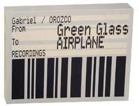 Gabriel Orozco: From Green Glass To Airplane: Recordings