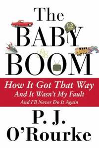 The Baby Boom : How It Got That Way and It Wasn't My Fault and I'll Never Do It Again
