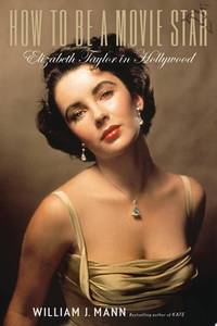 How to Be a Movie Star: Elizabeth Taylor in Hollywood
