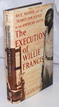 The Execution of Willie Francis: Race, Murder, and the Search for Justice in the American South by King, Gilbert - 2008