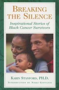 Breaking the Silence : Inspirational Stories of Black Cancer Survivors