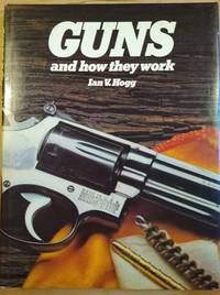 Guns and How They Work by Ian Hogg - 1979