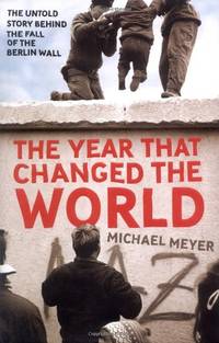 Year That Changed the World: The Untold Story Behind the Fall of the Berlin Wall