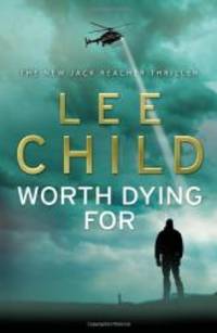 Worth Dying For: (Jack Reacher 15) by Lee Child - 2010-01-01