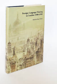 Foreign Language Printing in London, 1500-1900. Edited by Barry Taylor