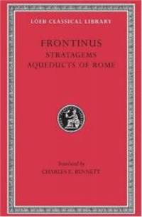 Frontinus: Stratagems. Aqueducts of Rome. (Loeb Classical Library No. 174)