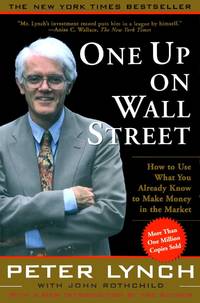 One Up on Wall Street: How to Use What You Already Know to Make Money in the Market by Peter...