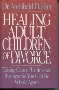 cover of Healing Adult Children of Divorce Taking Care of Unfinished Business so you can be Whole Again