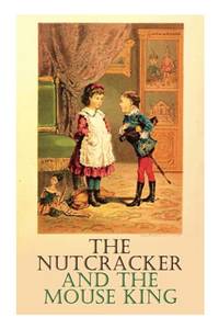 The Nutcracker and the Mouse King by E T a Hoffmann