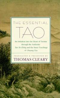 The Essential Tao : An Initiation into the Heart of Taoism Through the Authentic Tao Te Ching and...