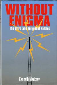 Without Enigma: The Ultra and Fellgiebel Riddles by Macksey, Kenneth - 2000