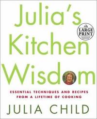 Julia's Kitchen Wisdom : Essential Techniques and Recipes from a Lifetime of Cooking