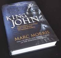 King John: Treachery, Tyranny and the Road to Magna Carta by Marc Morris - 2016