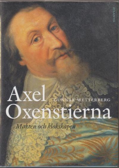 Axel Oxenstierna. Makten och klokskapen.